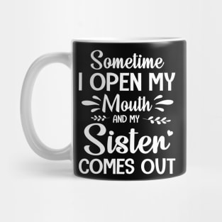 Sometime I Open My Mouth And My Sister Comes Out Happy Summer Father Parent July 4th Day Mug